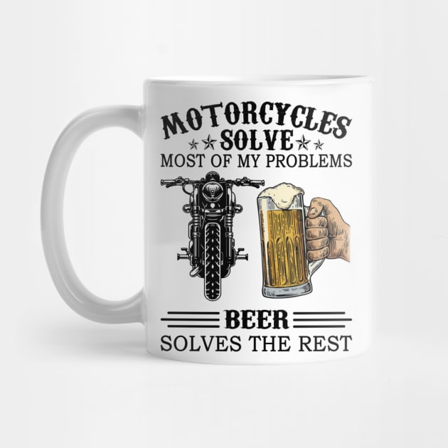 Motorcycles Solve Most Of My Problems Beer Solves The Rest by Jenna Lyannion